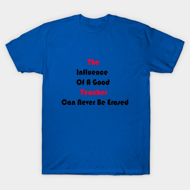 The Influence Of A Good Teacher Can Never Be Erased T-Shirt by yassinstore